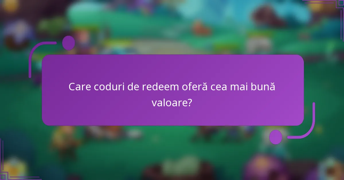 Care coduri de redeem oferă cea mai bună valoare?