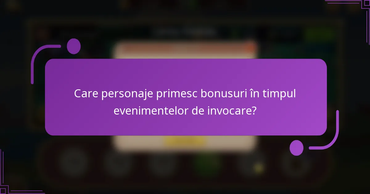 Care personaje primesc bonusuri în timpul evenimentelor de invocare?