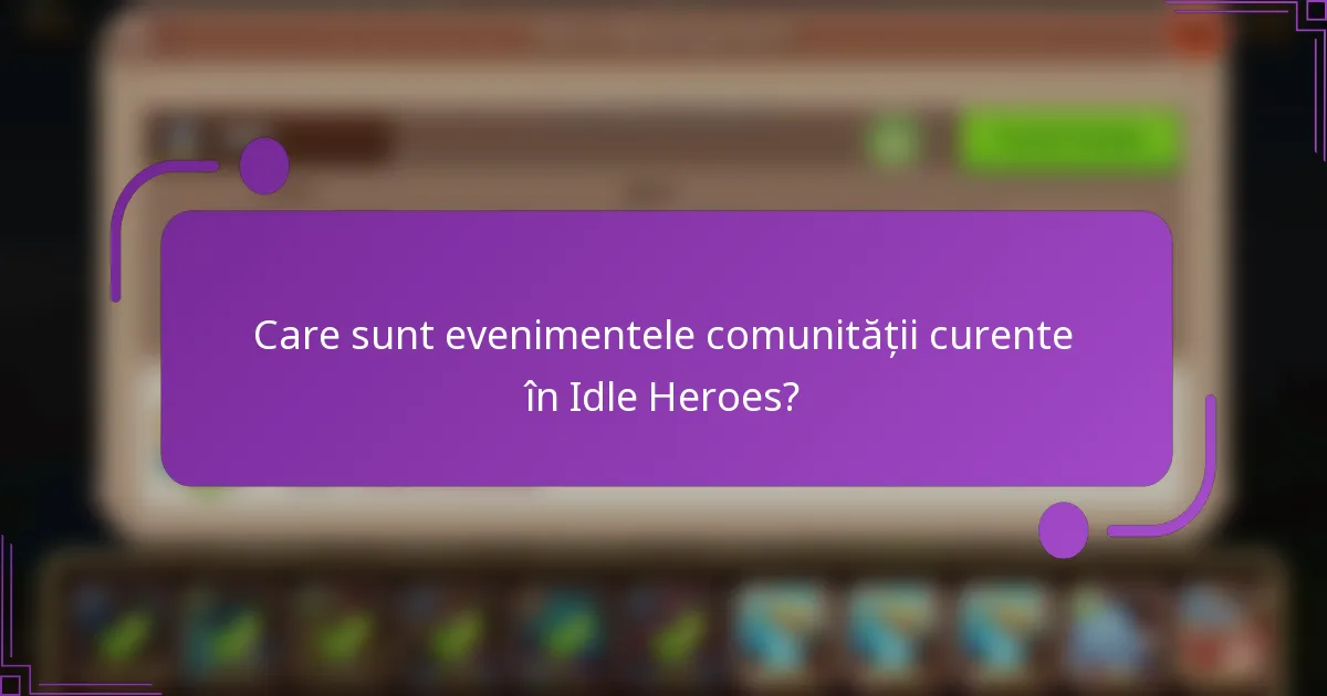 Care sunt evenimentele comunității curente în Idle Heroes?