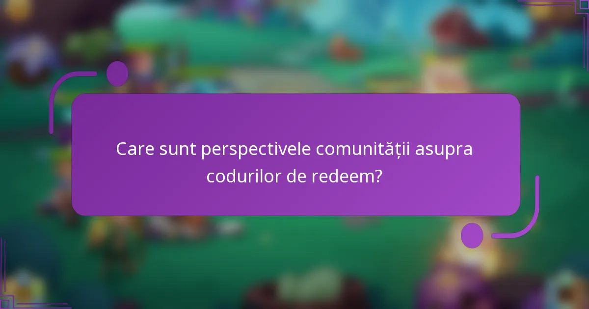 Care sunt perspectivele comunității asupra codurilor de redeem?