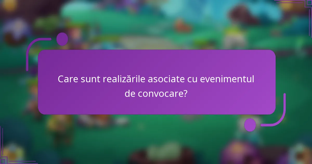 Care sunt realizările asociate cu evenimentul de convocare?