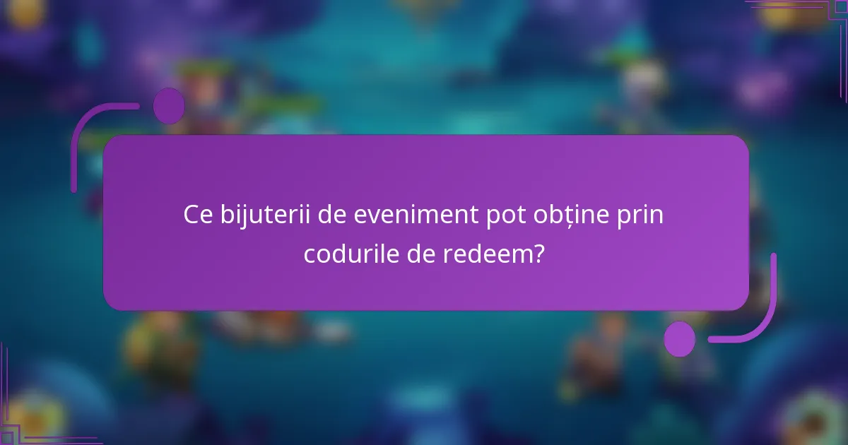 Ce bijuterii de eveniment pot obține prin codurile de redeem?