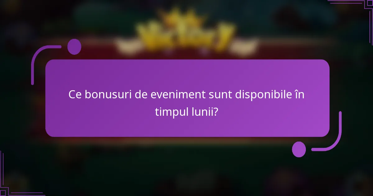 Ce bonusuri de eveniment sunt disponibile în timpul lunii?