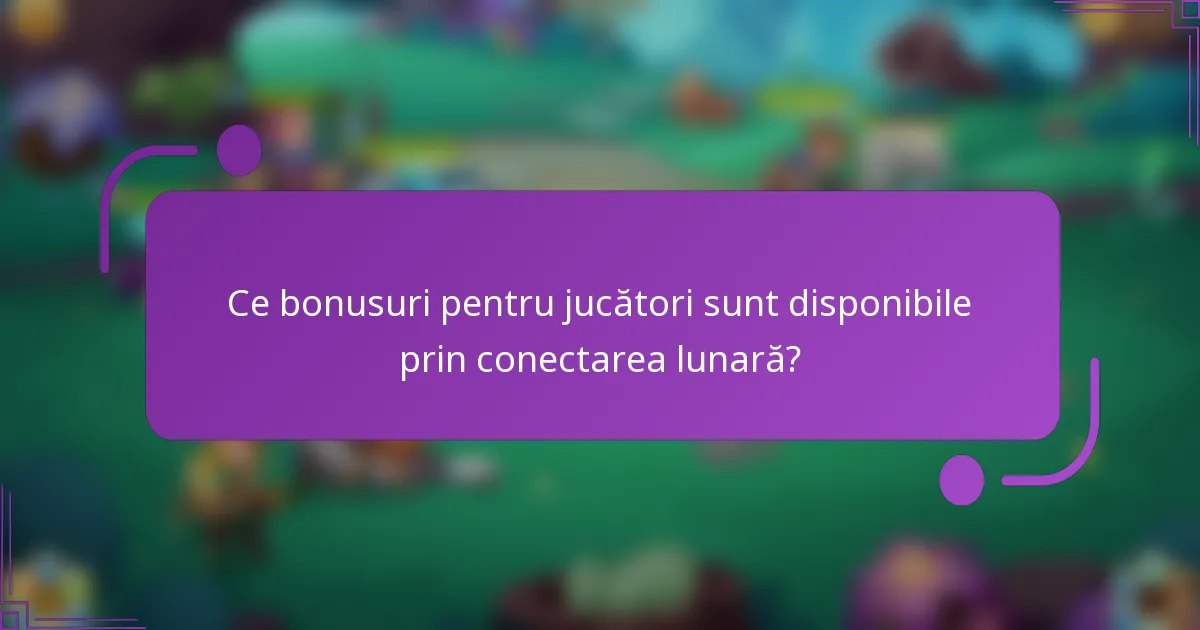 Ce bonusuri pentru jucători sunt disponibile prin conectarea lunară?