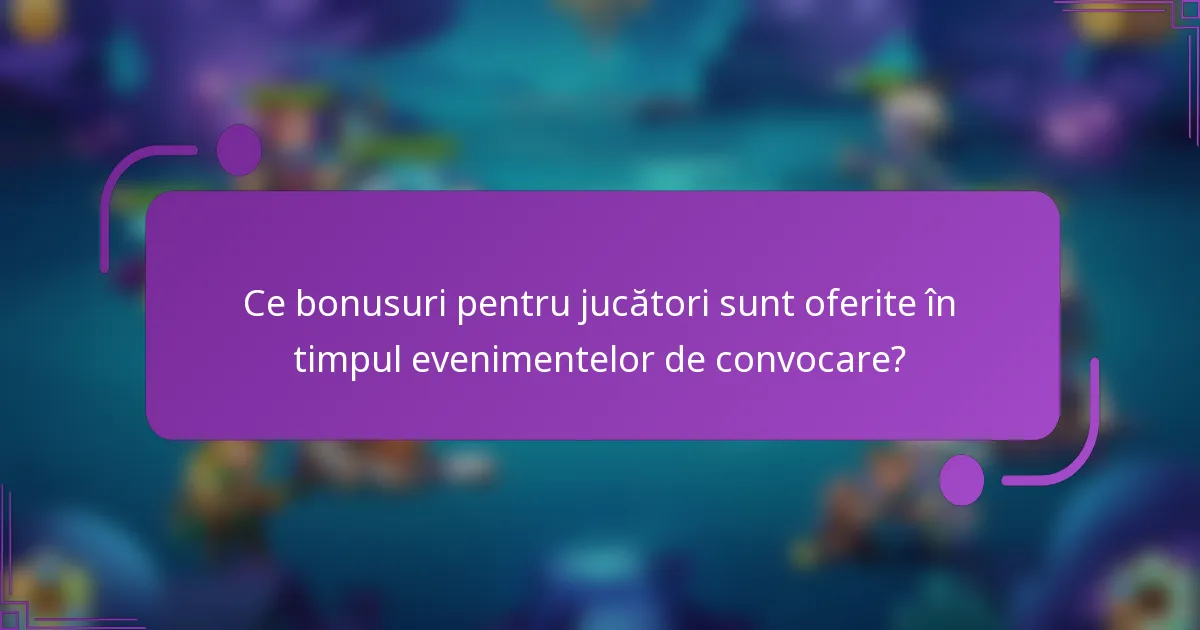 Ce bonusuri pentru jucători sunt oferite în timpul evenimentelor de convocare?