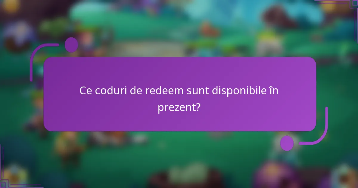 Ce coduri de redeem sunt disponibile în prezent?
