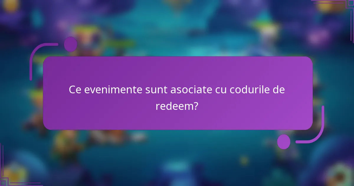 Ce evenimente sunt asociate cu codurile de redeem?
