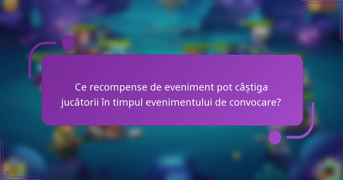 Ce recompense de eveniment pot câștiga jucătorii în timpul evenimentului de convocare?