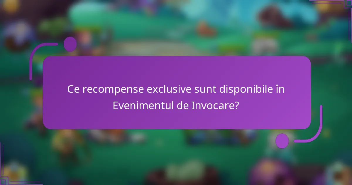 Ce recompense exclusive sunt disponibile în Evenimentul de Invocare?