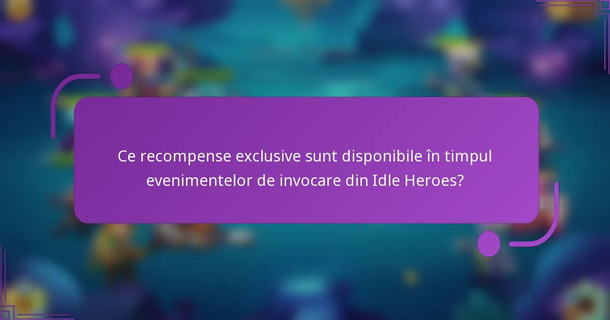 Ce recompense exclusive sunt disponibile în timpul evenimentelor de invocare din Idle Heroes?