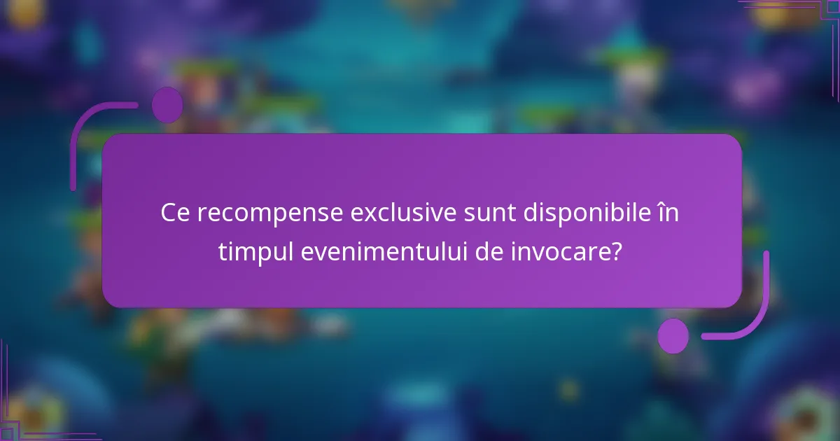 Ce recompense exclusive sunt disponibile în timpul evenimentului de invocare?