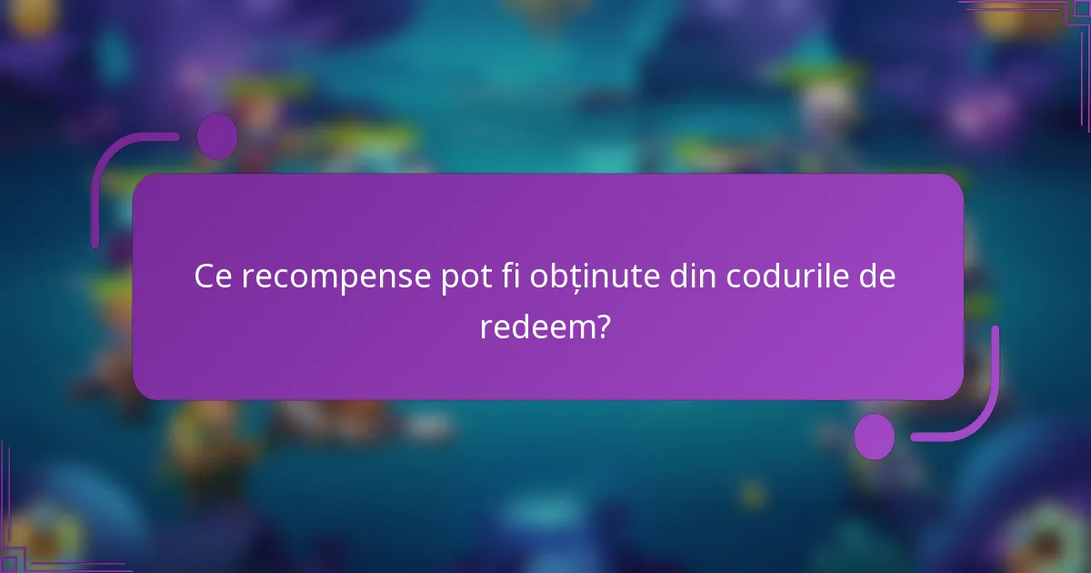Ce recompense pot fi obținute din codurile de redeem?