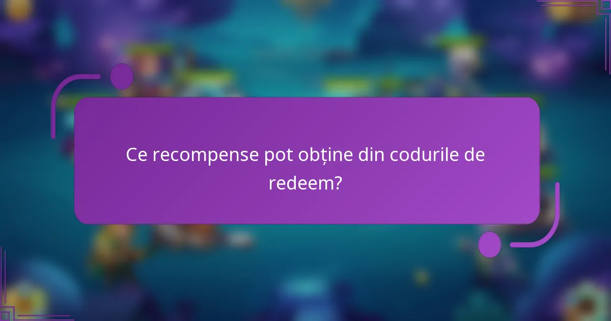 Ce recompense pot obține din codurile de redeem?