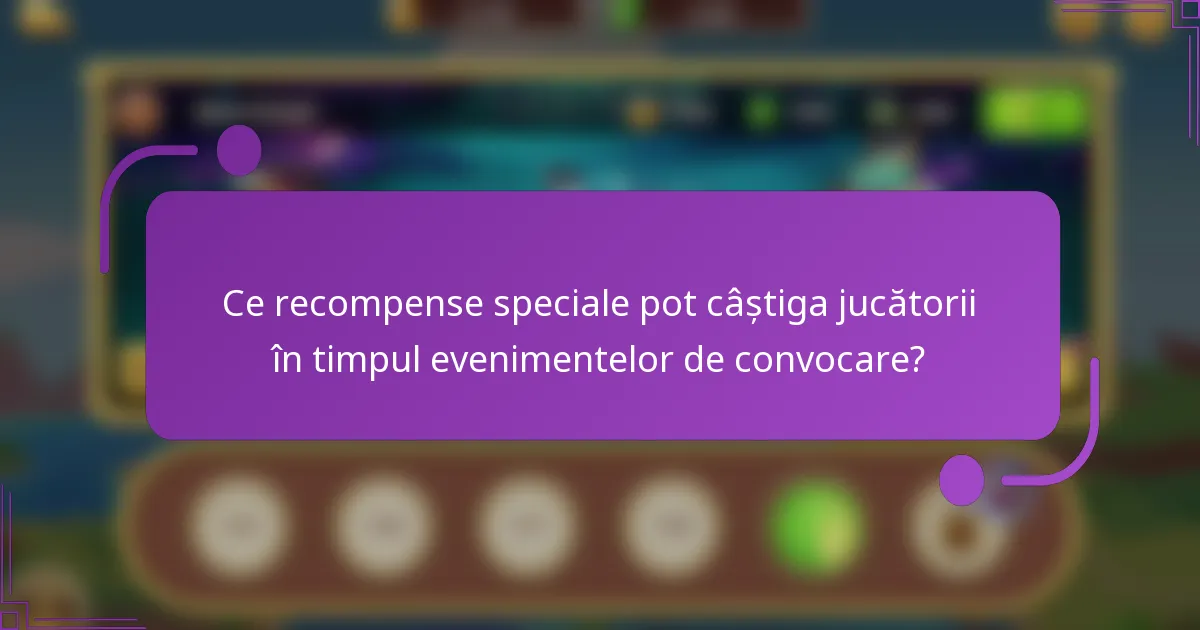 Ce recompense speciale pot câștiga jucătorii în timpul evenimentelor de convocare?