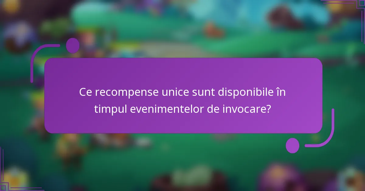 Ce recompense unice sunt disponibile în timpul evenimentelor de invocare?