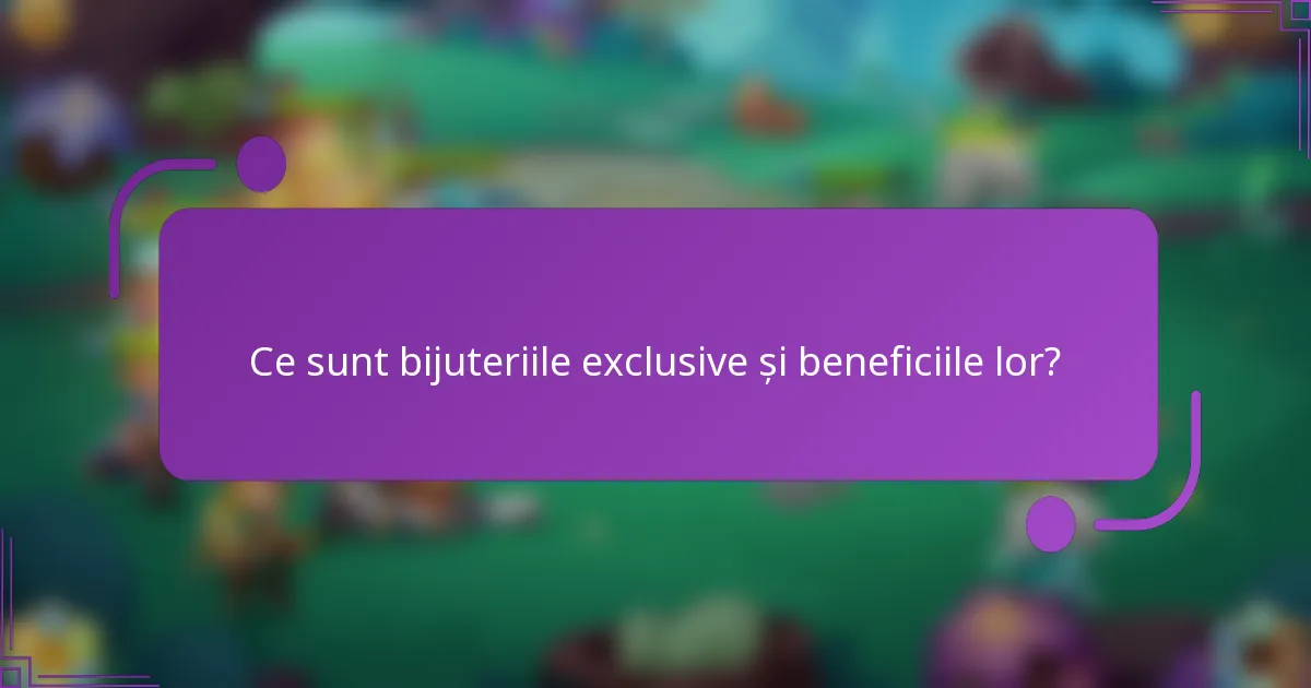 Ce sunt bijuteriile exclusive și beneficiile lor?