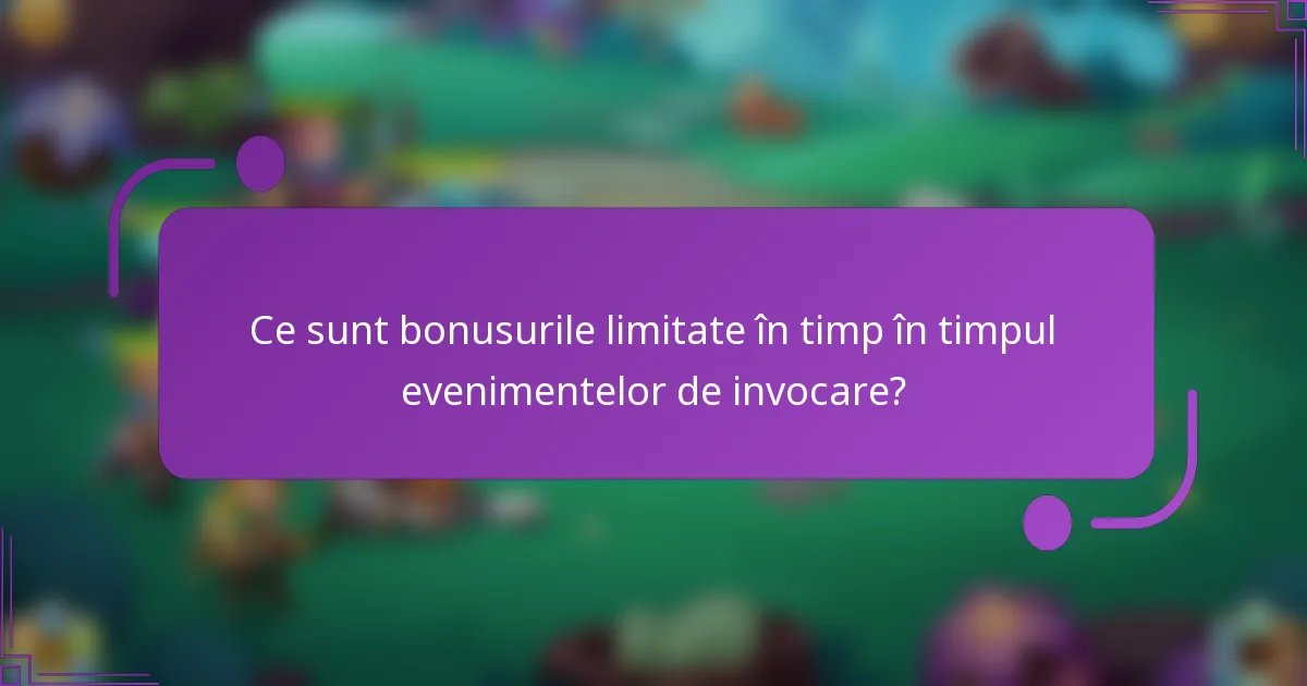 Ce sunt bonusurile limitate în timp în timpul evenimentelor de invocare?