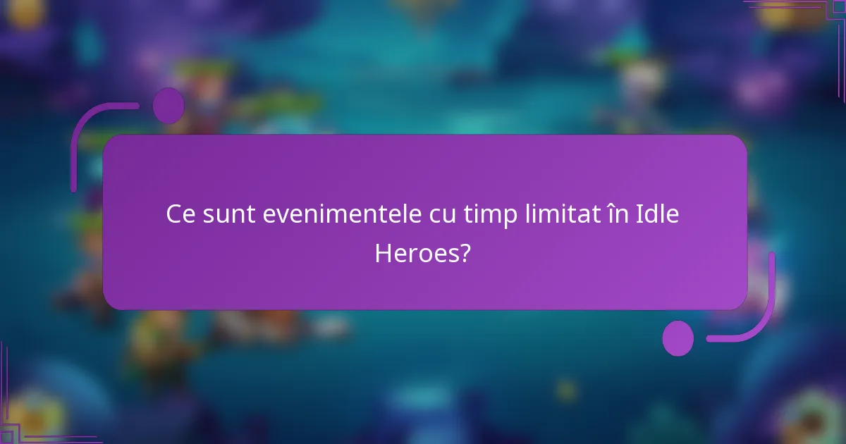 Ce sunt evenimentele cu timp limitat în Idle Heroes?