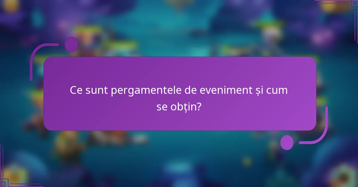 Ce sunt pergamentele de eveniment și cum se obțin?