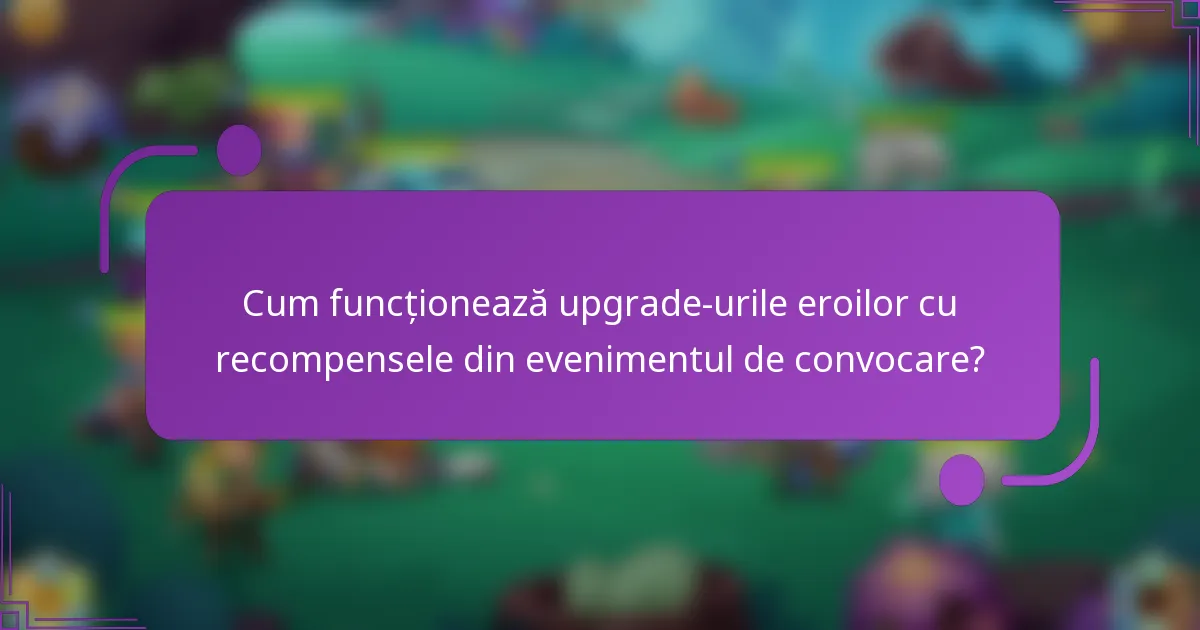 Cum funcționează upgrade-urile eroilor cu recompensele din evenimentul de convocare?