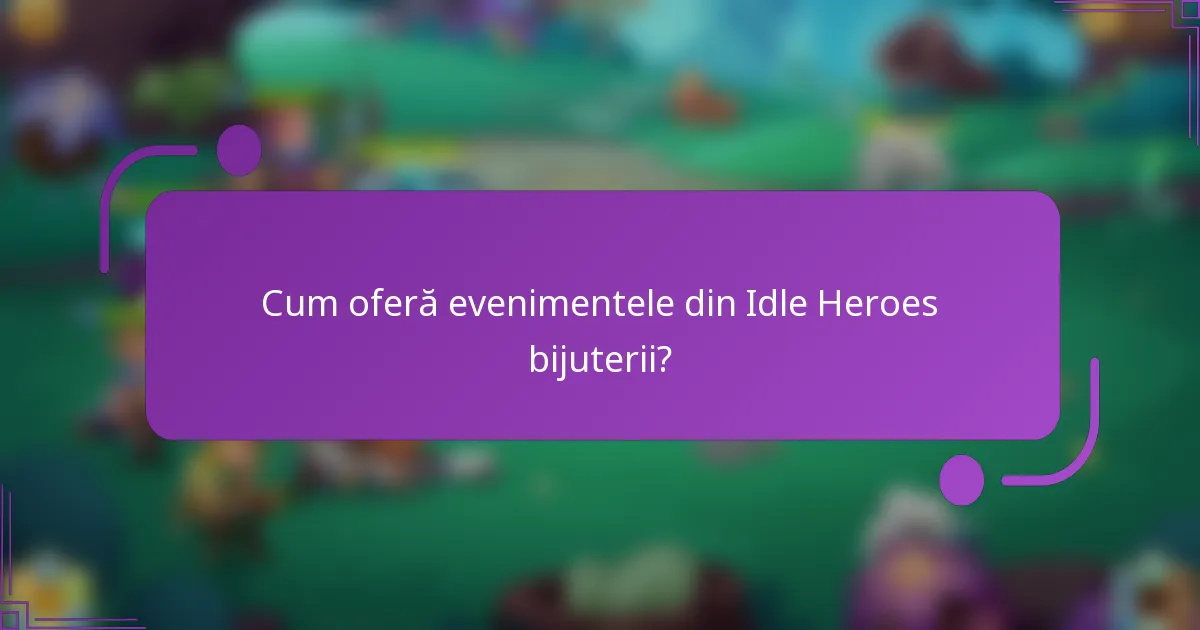 Cum oferă evenimentele din Idle Heroes bijuterii?