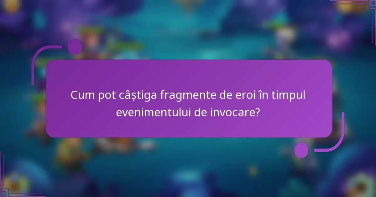 Cum pot câștiga fragmente de eroi în timpul evenimentului de invocare?