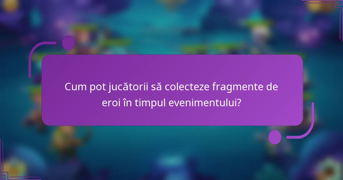 Cum pot jucătorii să colecteze fragmente de eroi în timpul evenimentului?