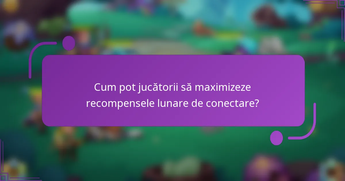 Cum pot jucătorii să maximizeze recompensele lunare de conectare?