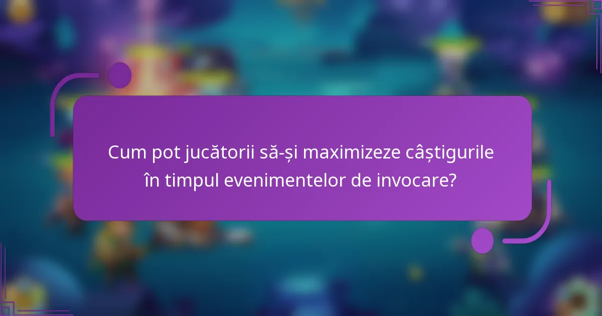 Cum pot jucătorii să-și maximizeze câștigurile în timpul evenimentelor de invocare?