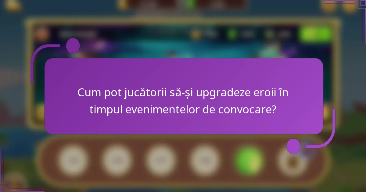 Cum pot jucătorii să-și upgradeze eroii în timpul evenimentelor de convocare?