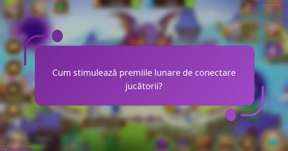 Cum stimulează premiile lunare de conectare jucătorii?