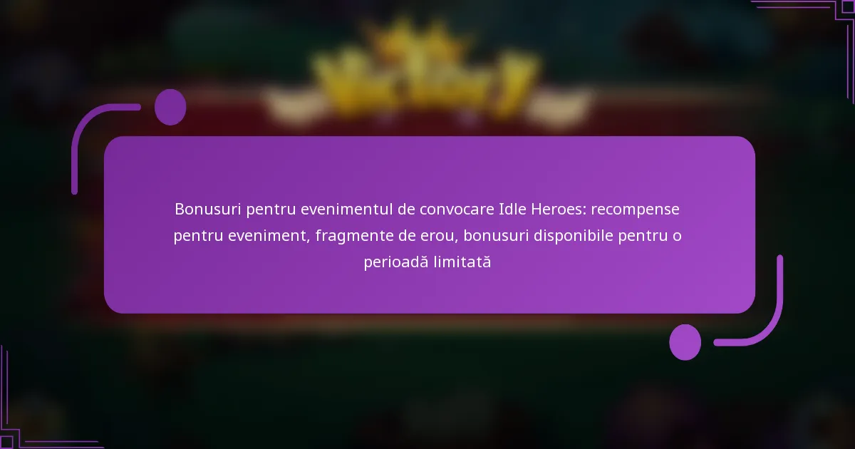 Bonusuri pentru evenimentul de convocare Idle Heroes: recompense pentru eveniment, fragmente de erou, bonusuri disponibile pentru o perioadă limitată