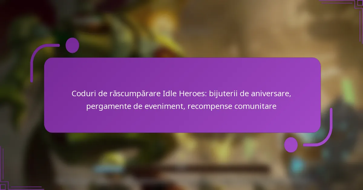 Coduri de răscumpărare Idle Heroes: bijuterii de aniversare, pergamente de eveniment, recompense comunitare