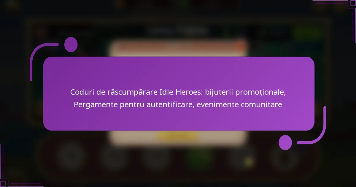 Coduri de răscumpărare Idle Heroes: bijuterii promoționale, Pergamente pentru autentificare, evenimente comunitare