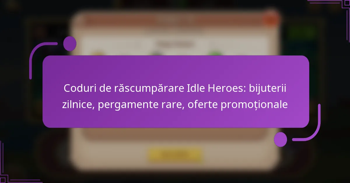 Coduri de răscumpărare Idle Heroes: bijuterii zilnice, pergamente rare, oferte promoționale