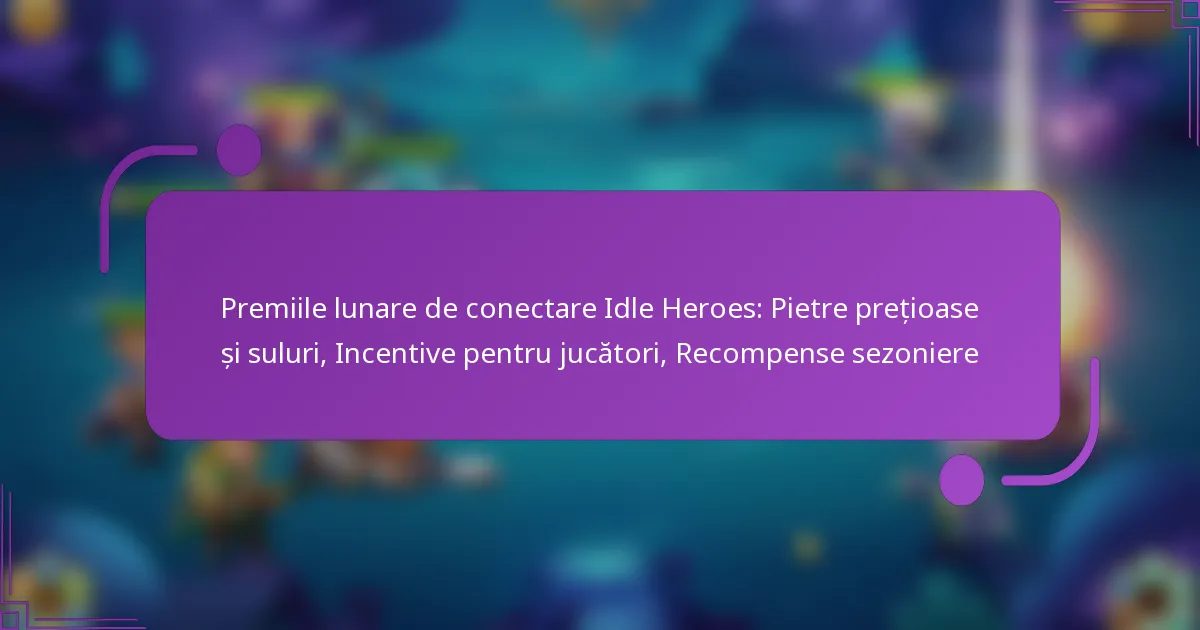 Premiile lunare de conectare Idle Heroes: Pietre prețioase și suluri, Incentive pentru jucători, Recompense sezoniere